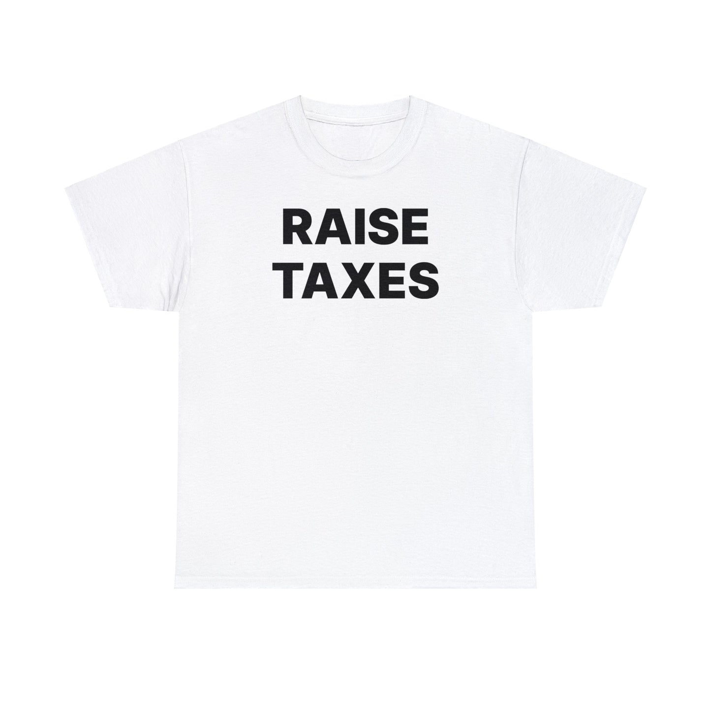 Raise Taxes T-Shirt