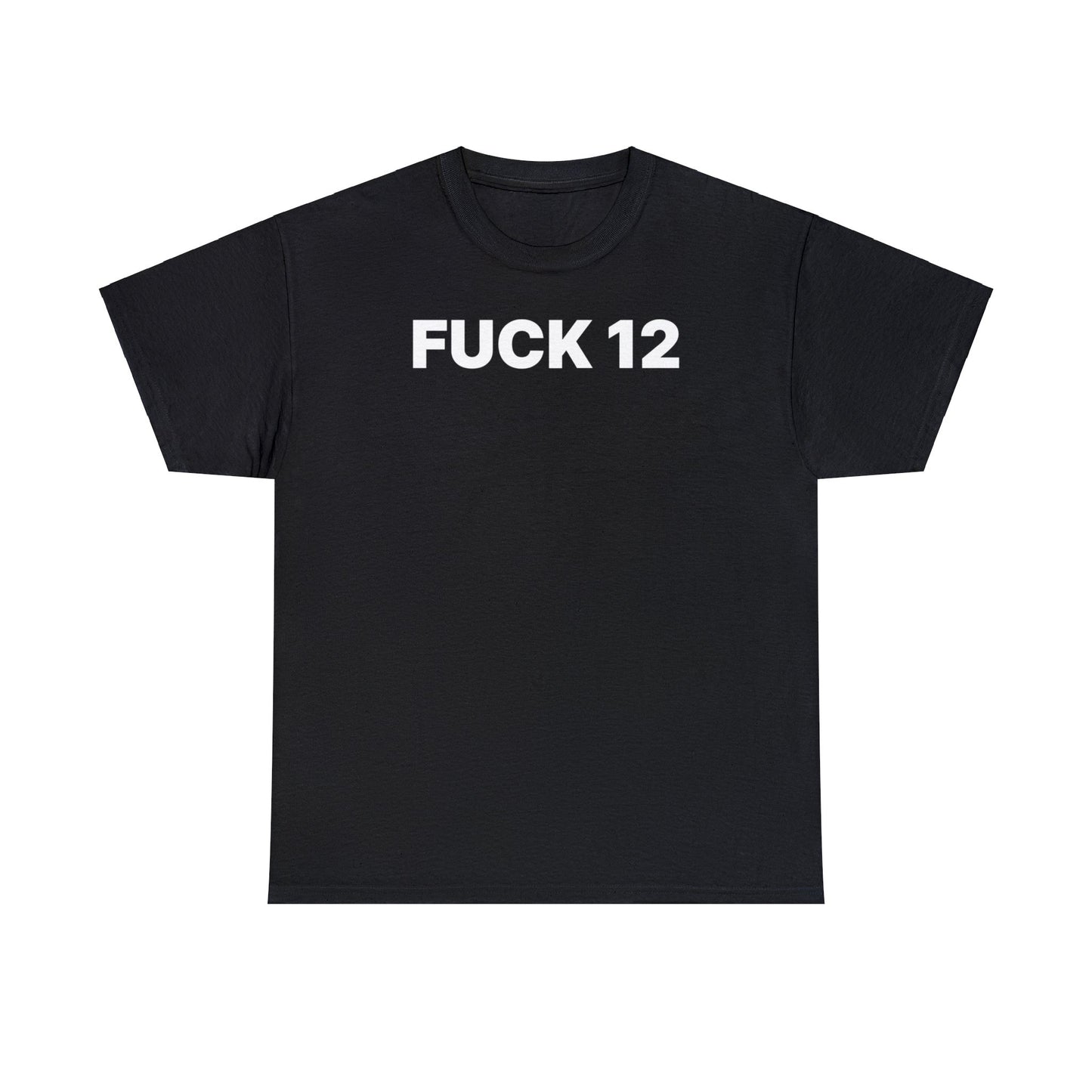 Fuck 12 T-Shirt