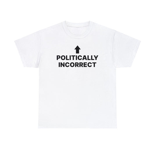 Politically Incorrect T-Shirt