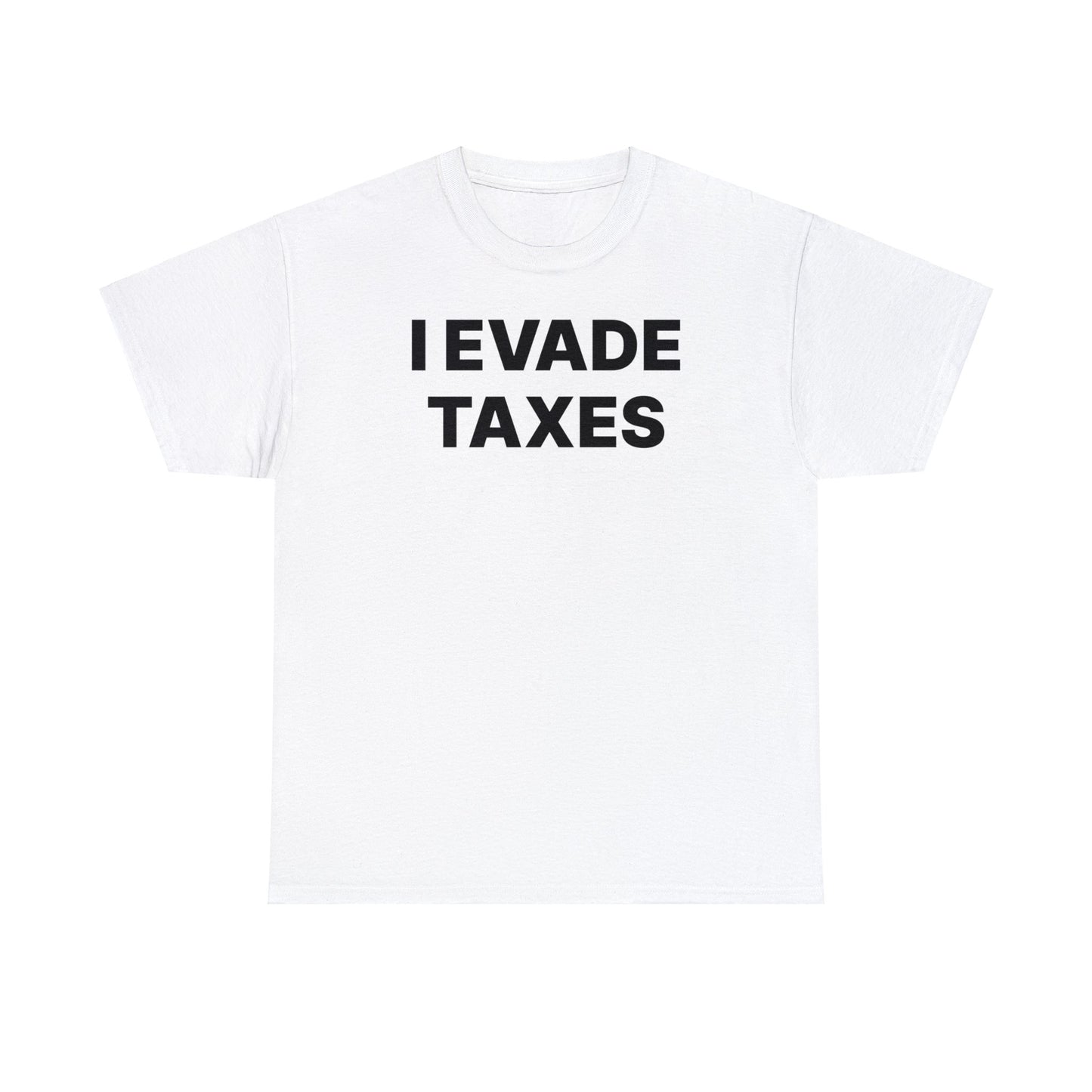 I Evade Taxes T-Shirt