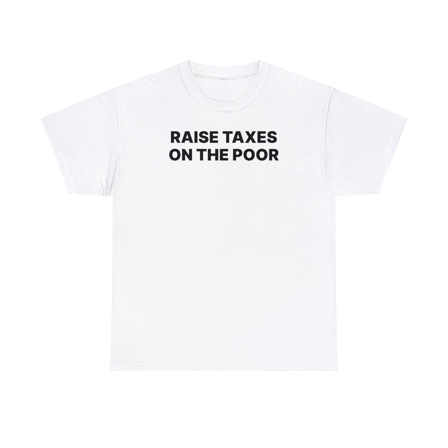 Raise Taxes on the Poor T-Shirt