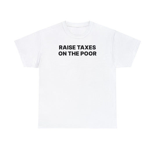 Raise Taxes on the Poor T-Shirt