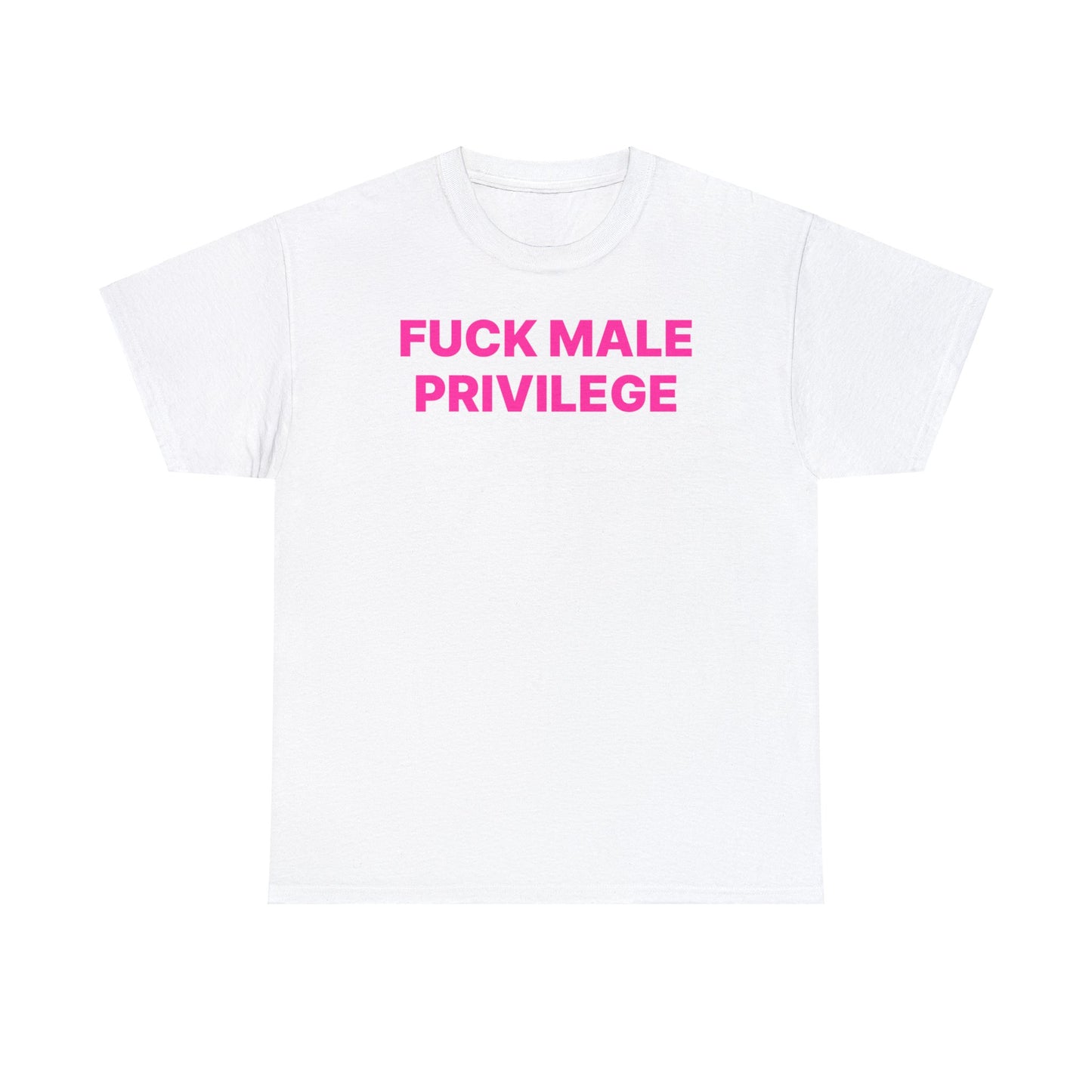 Fuck Male Privilege T-Shirt