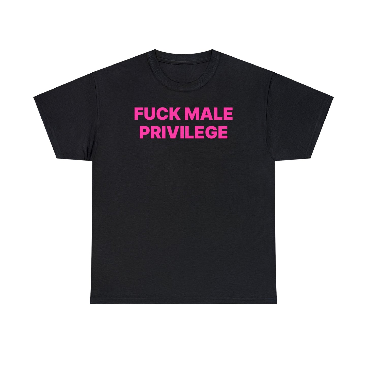 Fuck Male Privilege T-Shirt