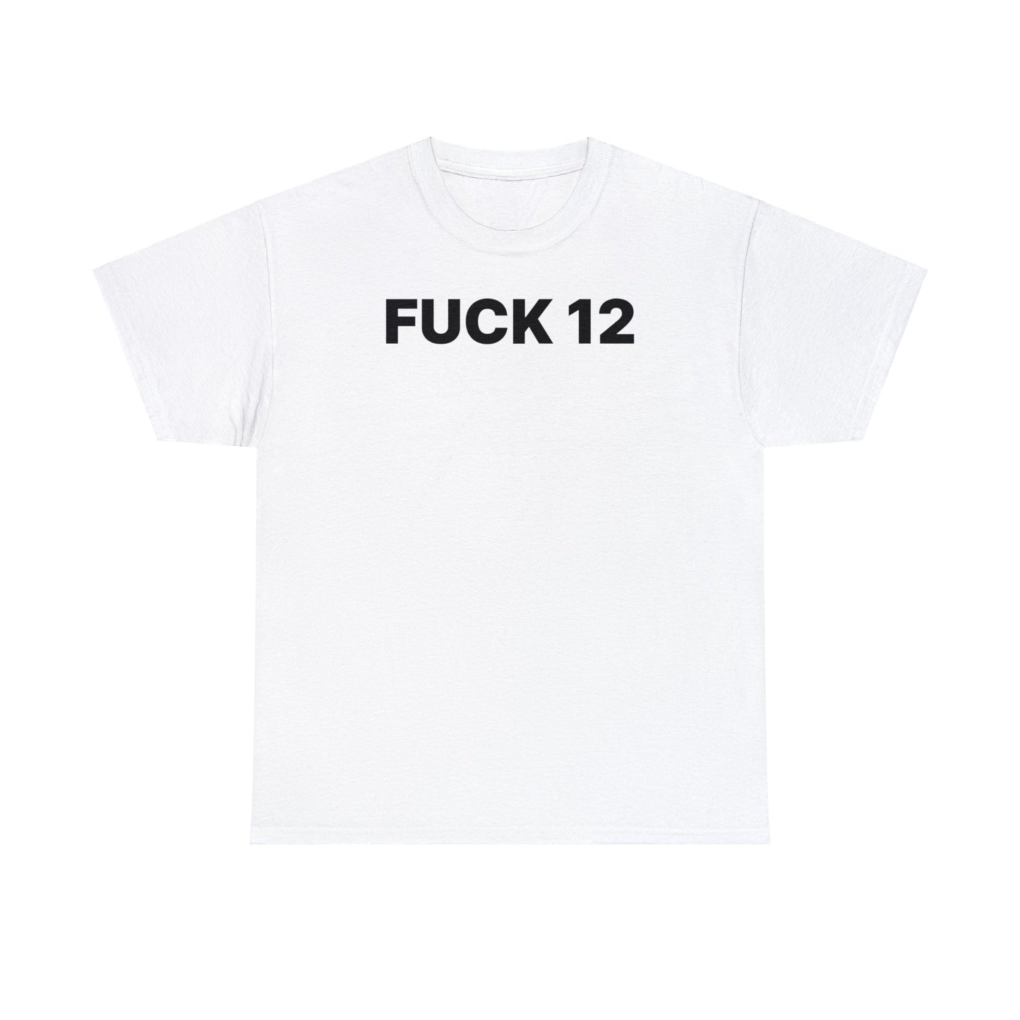 Fuck 12 T-Shirt