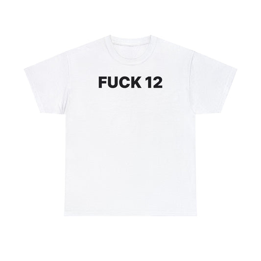 Fuck 12 T-Shirt