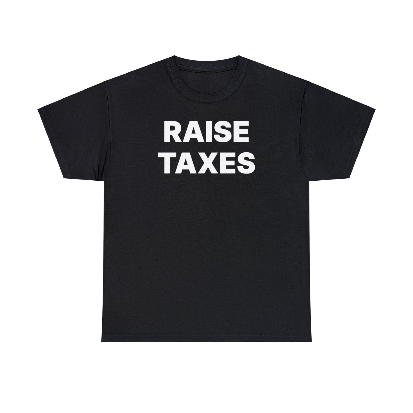 Raise Taxes T-Shirt