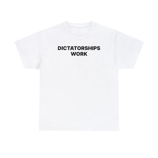 Dictatorships Work T-Shirt