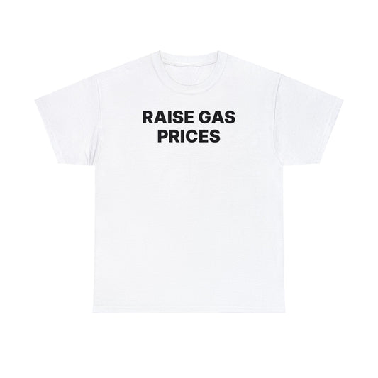 Raise Gas Prices T-Shirt